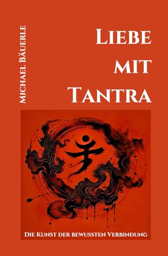 Liebe mit Tantra: Die Kunst der bewussten Verbindung (Leben mit Tantra, Band 5) von Independently published
