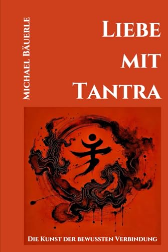 Liebe mit Tantra: Die Kunst der bewussten Verbindung (Leben mit Tantra, Band 5) von Independently published