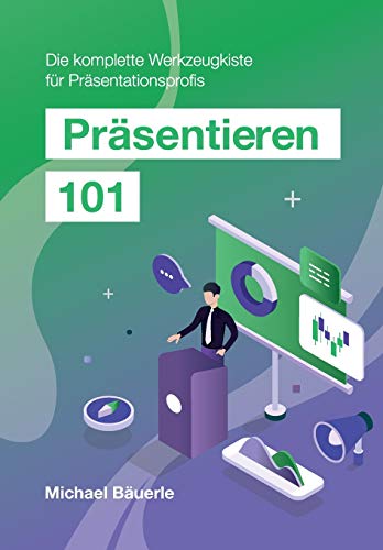 Präsentieren 101: Die komplette Werkzeugkiste für Präsentationsprofis Präsentieren 101: Die komplette Werkzeugkiste für Präsentationsprofis von tredition