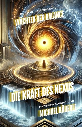 Wächter der Balance: Die Kraft des Nexus (Trilogie "Wächter der Balance", Band 3) Wächter der Balance: Die Kraft des Nexus (Trilogie "Wächter der Balance", Band 3) von Independently published