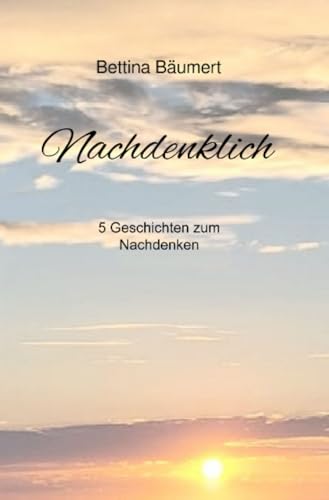 Nachdenklich: 5 Geschichten zum Nachdenken von epubli