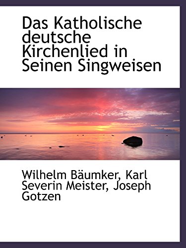 Das Katholische deutsche Kirchenlied in Seinen Singweisen von BiblioBazaar