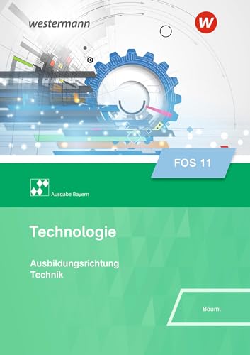 Technologie für Fachoberschulen – Ausgabe Bayern: Klasse 11 Schulbuch (Technologie/Naturwissenschaften für Fachoberschulen und Berufsoberschulen – Ausgabe Bayern)