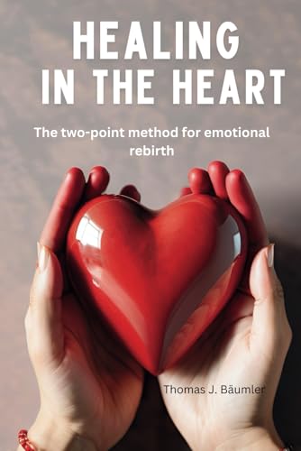 Healing in the Heart: The two-point method for emotional rebirth von Independently published
