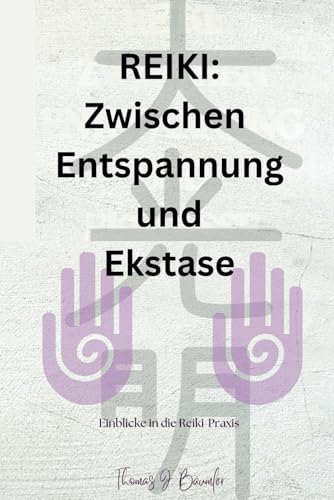 Reiki: Zwischen Entspannung und Ekstase: Einblicke in die Reiki Praxis