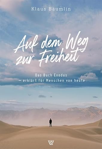 Auf dem Weg zur Freiheit: Das Buch Exodus – erklärt für Menschen von heute