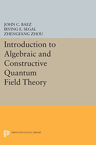 Introduction to Algebraic and Constructive Quantum Field Theory (Princeton Legacy Library) von Princeton University Press