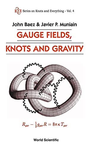 GAUGE FIELDS,KNOTS & GRAVITY (V4) (Series on Knots and Everything, Band 4)