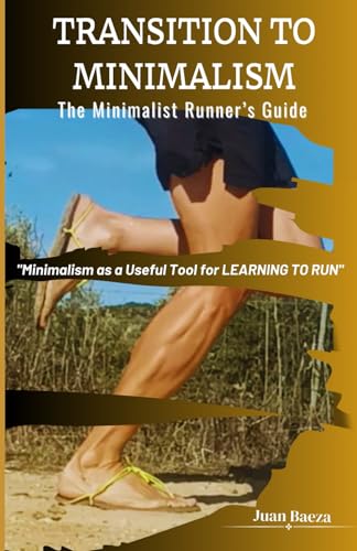 Transition to Minimalism: The Minimalist Runner’s Guide von Independently published