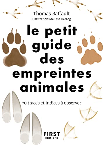 Le petit guide des empreintes animales - 70 traces et indices à observer: 70 traces et indices à découvrir von First