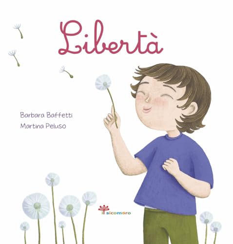Libertà. Ediz. illustrata (Parole che fanno bene) von Il Sicomoro