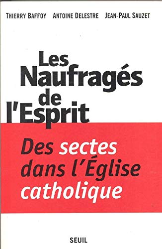 Les Naufragés de l'Esprit. Des sectes dans l'Eglise catholique: Des sectes dans l'Église catholique von Seuil