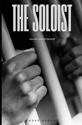 The Soloist: As a non-white in the GDR von Independently published