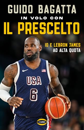 In volo con il prescelto. Io e LeBron James ad alta quota (Arena) von Cairo