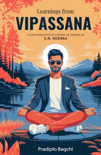 Learnings from Vipassana: 10-day Meditation Course, as Taught by S. N. Goenka