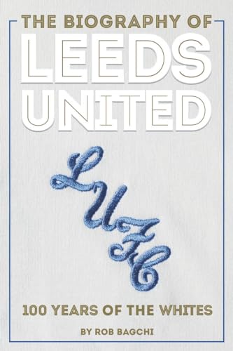 The Biography of Leeds United: 100 Years of the Whites The Biography of Leeds United: 100 Years of the Whites von Vision Sports Publishing