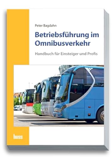 Betriebsführung im Omnibusverkehr: Handbuch für Einsteiger und Profis
