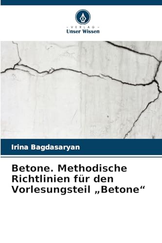 Betone. Methodische Richtlinien für den Vorlesungsteil "Betone" von Verlag Unser Wissen