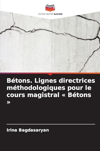 Bétons. Lignes directrices méthodologiques pour le cours magistral ' Bétons ' von Editions Notre Savoir