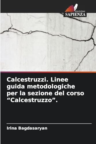 Calcestruzzi. Linee guida metodologiche per la sezione del corso "Calcestruzzo". von Edizioni Sapienza