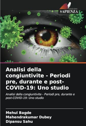Analisi della congiuntivite - Periodi pre, durante e post-COVID-19: Uno studio: Analisi della congiuntivite - Periodi pre, durante e post-COVID-19: Uno studio von Edizioni Sapienza