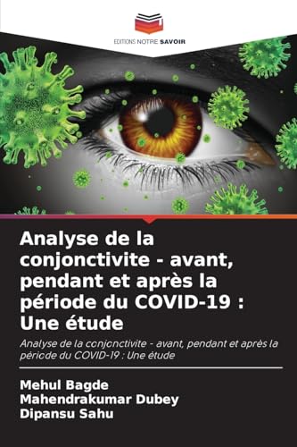 Analyse de la conjonctivite - avant, pendant et après la période du COVID-19 : Une étude: Analyse de la conjonctivite - avant, pendant et après la période du COVID-19 : Une étude von Editions Notre Savoir