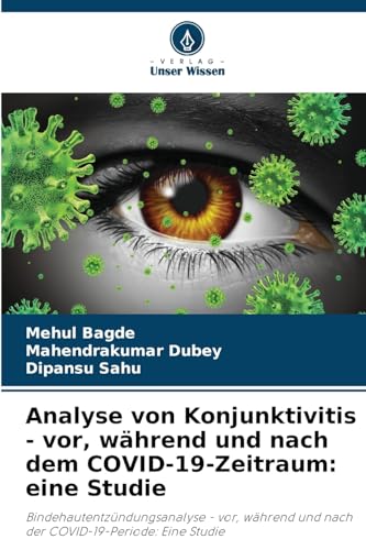 Analyse von Konjunktivitis - vor, während und nach dem COVID-19-Zeitraum: eine Studie: Bindehautentzündungsanalyse - vor, während und nach der COVID-19-Periode: Eine Studie von Verlag Unser Wissen