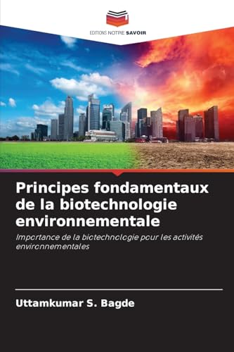 Principes fondamentaux de la biotechnologie environnementale: Importance de la biotechnologie pour les activités environnementales von Editions Notre Savoir