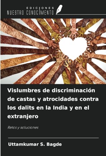 Vislumbres de discriminación de castas y atrocidades contra los dalits en la India y en el extranjero: Retos y soluciones von Ediciones Nuestro Conocimiento