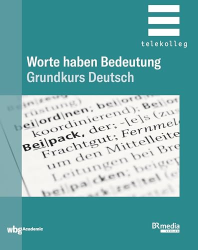 Worte haben Bedeutung: Grundkurs Deutsch (BR Telekolleg) von wbg Academic in der Verlag Herder GmbH
