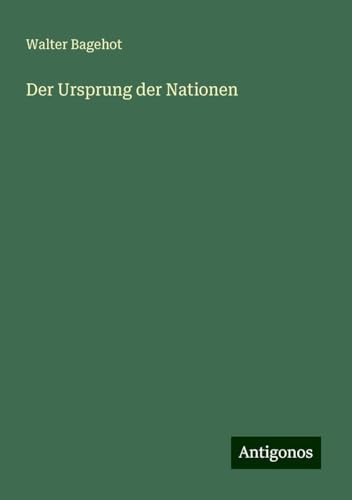 Der Ursprung der Nationen Der Ursprung der Nationen von Antigonos Verlag