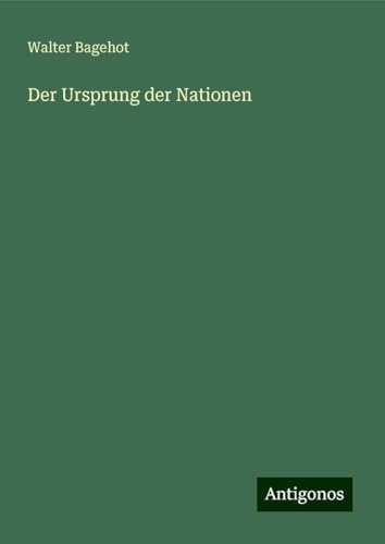 Der Ursprung der Nationen Der Ursprung der Nationen von Antigonos Verlag