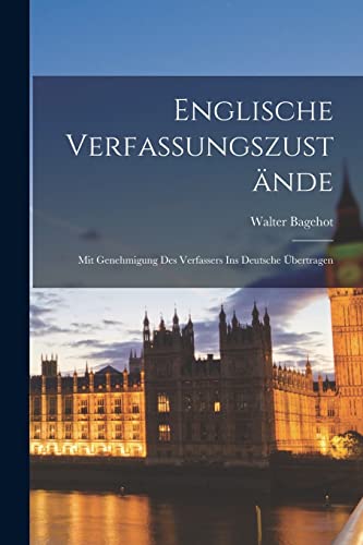 Englische Verfassungszustände: Mit Genehmigung Des Verfassers Ins Deutsche Übertragen von Legare Street Press