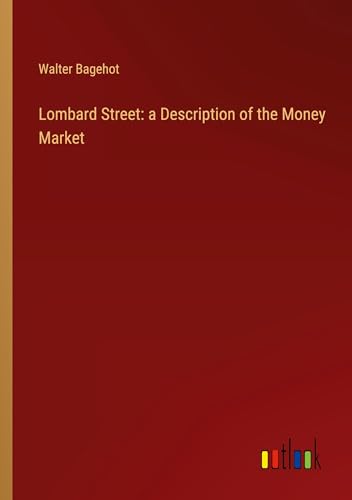 Lombard Street: a Description of the Money Market von Outlook Verlag