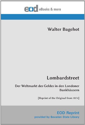Lombardstreet: Der Weltmarkt des Geldes in den Londoner Bankhäusern [Reprint of the Original from 1874]