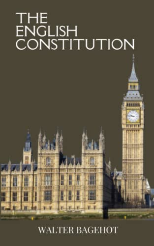 The English Constitution: Unveiling the History of British Politics with an In-Depth Exploration of the English Legal System (Annotated) von Independently published