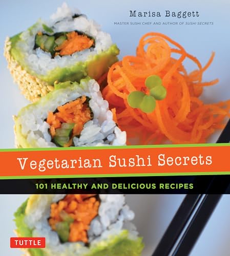 Vegetarian Sushi Secrets: 101 Healthy and Delicious Recipes von Tuttle Publishing