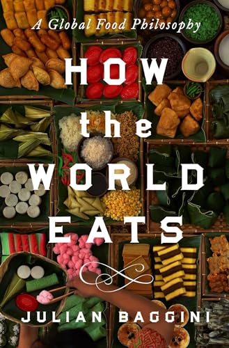 How the World Eats: A Global Food Philosophy von Pegasus Books