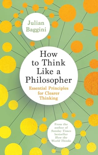 How to Think Like a Philosopher: Essential Principles for Clearer Thinking