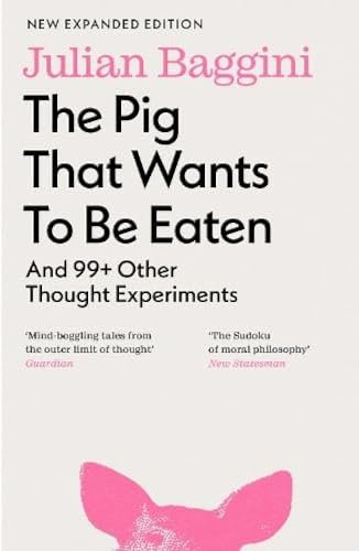 The Pig That Wants To Be Eaten: And 99 Other Thought Experiments von Granta Publications