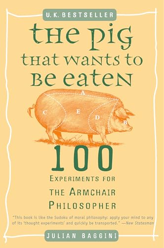 The Pig That Wants to Be Eaten: 100 Experiments for the Armchair Philosopher von Plume