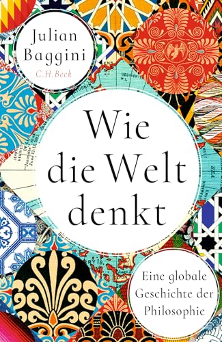 Wie die Welt denkt: Eine globale Geschichte der Philosophie