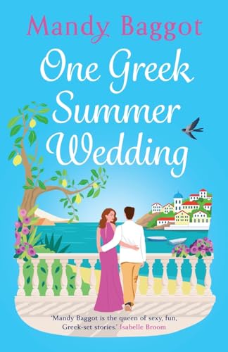 One Greek Summer Wedding: the BRAND NEW gorgeous summer romance from bestseller Mandy Baggot for 2024 von Boldwood Books