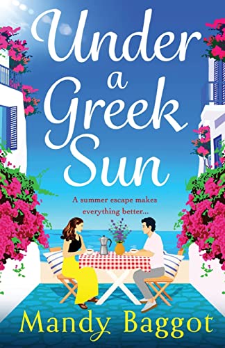 Under a Greek Sun: A sizzling, escapist romance from bestseller Mandy Baggot von Boldwood Books