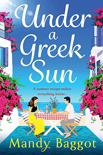 Under a Greek Sun: A sizzling, escapist romance from Mandy Baggot Under a Greek Sun: A sizzling, escapist romance from Mandy Baggot