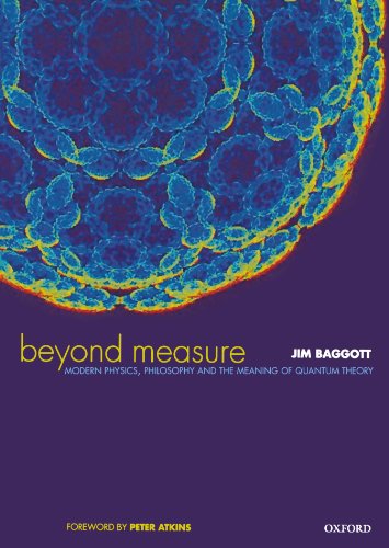 Beyond Measure: Modern Physics, Philosophy, and the Meaning of Quantum Theory von Oxford University Press