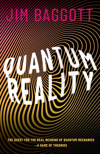 Quantum Reality: The Quest for the Real Meaning of Quantum Mechanics - a Game of Theories von Oxford University Press