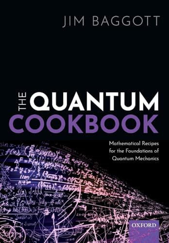 The Quantum Cookbook: Mathematical Recipes of the Foundations for Quantum Mechanics von Oxford University Press