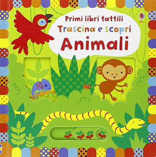 Animali. Trascina e scopri. Primi libri tattili (Primi libri tattili. Trascina e scopri)