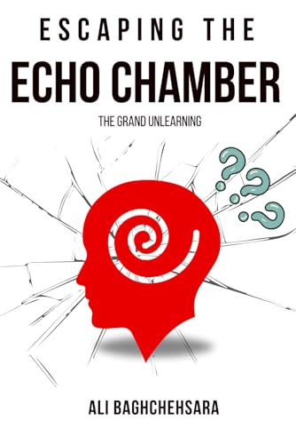 Escaping The Echo Chamber: The Grand Unlearning von Independently published